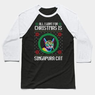 All I Want for Christmas is Singapura Cat - Christmas Gift for Cat Lover Baseball T-Shirt